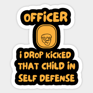 Officer I Drop Kicked That Child In Self Defense Sticker